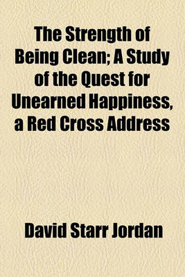 Book cover for The Strength of Being Clean; A Study of the Quest for Unearned Happiness, a Red Cross Address
