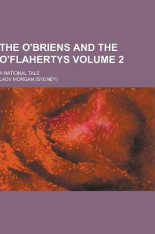 Cover of The O'Briens and the O'Flahertys; A National Tale Volume 2