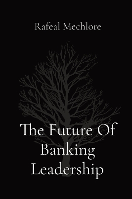 Book cover for The Future Of Banking Leadership