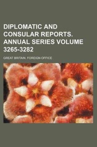 Cover of Diplomatic and Consular Reports. Annual Series Volume 3265-3282