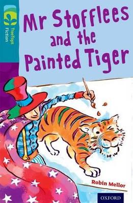 Book cover for Oxford Reading Tree TreeTops Fiction: Level 9: Mr Stofflees and the Painted Tiger