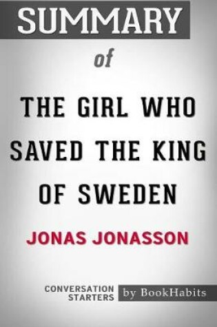 Cover of Summary of The Girl Who Saved the King of Sweden by Jonas Jonasson