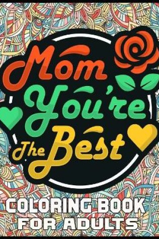 Cover of Mom You're The Best Coloring Book For Adults