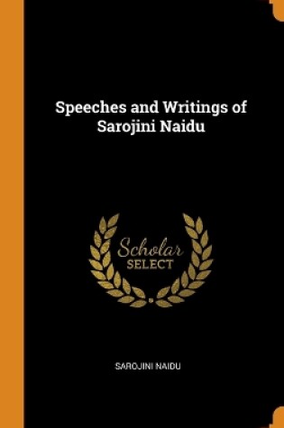 Cover of Speeches and Writings of Sarojini Naidu