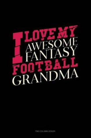 Cover of I Love My Awesome Fantasy Football Grandma