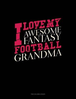 Book cover for I Love My Awesome Fantasy Football Grandma
