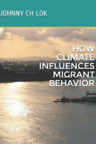 Cover of How Climate Influences Migrant Behavior