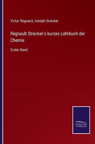 Cover of Regnault Strecker's kurzes Lehrbuch der Chemie