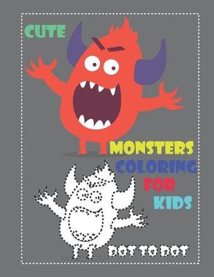 Book cover for Cute Monsters Coloring for Kids Dot to Dot