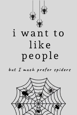 Book cover for I want to like people, but I much prefer spiders