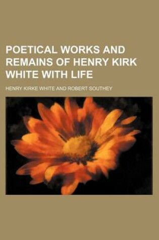 Cover of Poetical Works and Remains of Henry Kirk White with Life