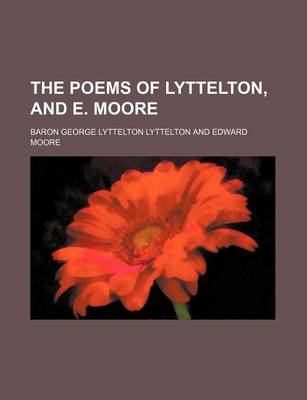 Book cover for The Poems of Lyttelton, and E. Moore