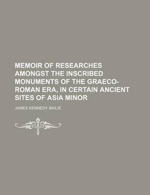 Book cover for Memoir of Researches Amongst the Inscribed Monuments of the Graeco-Roman Era, in Certain Ancient Sites of Asia Minor