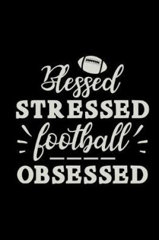 Cover of Blessed Stressed Football Obsessed