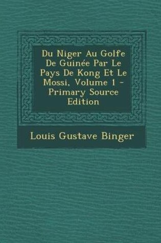 Cover of Du Niger Au Golfe de Guinee Par Le Pays de Kong Et Le Mossi, Volume 1