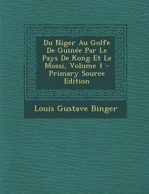 Book cover for Du Niger Au Golfe de Guinee Par Le Pays de Kong Et Le Mossi, Volume 1