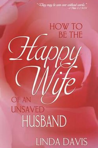 Cover of How to Be Happy Wife of an Unsaved Husband