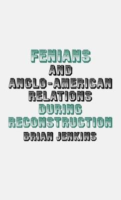 Book cover for Fenians and Anglo-American Relations During Reconstruction