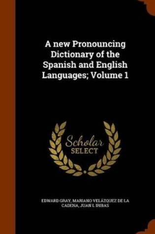 Cover of A New Pronouncing Dictionary of the Spanish and English Languages; Volume 1