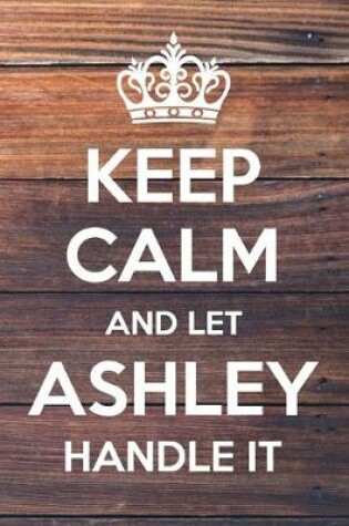 Cover of Keep Calm and Let Ashley Handle It