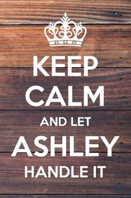 Book cover for Keep Calm and Let Ashley Handle It