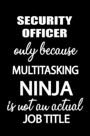 Cover of Security Officer Only Because Multitasking Ninja Is Not an Actual Job Title