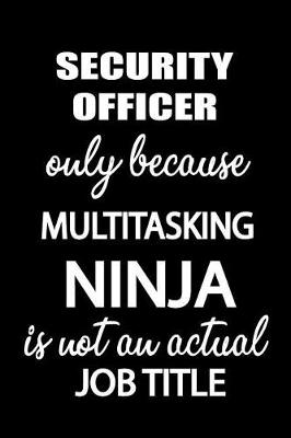 Book cover for Security Officer Only Because Multitasking Ninja Is Not an Actual Job Title