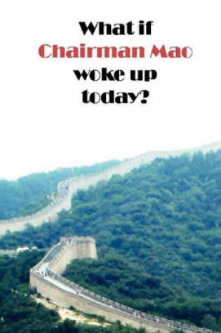 Cover of What If Chairman Mao Woke Up Today?