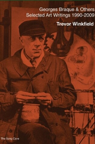 Cover of Georges Braque & Others: The Selected Art Writings of Trevor Winkfield, 1990-2009