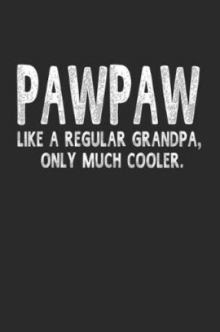 Cover of Pawpaw Like A Regular Grandpa, Only Much Cooler.