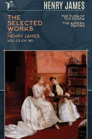 Cover of The Selected Works of Henry James, Vol. 03 (of 36)