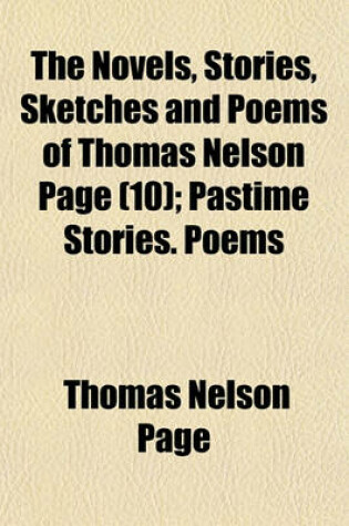 Cover of The Novels, Stories, Sketches and Poems of Thomas Nelson Page; Pastime Stories. Poems Volume 10