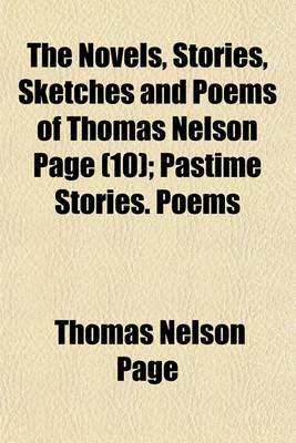 Book cover for The Novels, Stories, Sketches and Poems of Thomas Nelson Page; Pastime Stories. Poems Volume 10