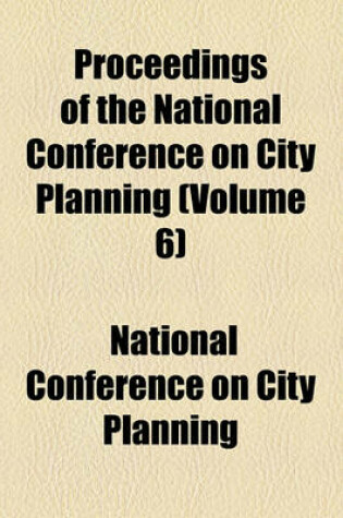 Cover of Proceedings of the National Conference on City Planning Volume 6