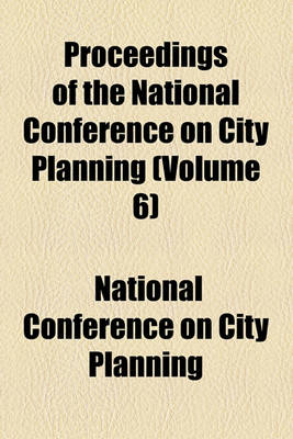 Book cover for Proceedings of the National Conference on City Planning Volume 6