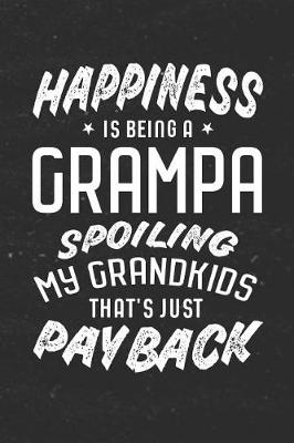 Book cover for Happiness Is Being A Grampa Spoiling My Grandkids That's Just Payback