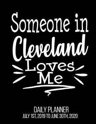 Book cover for Someone In Cleveland Loves Me Daily Planner July 1st, 2019 To June 30th, 2020