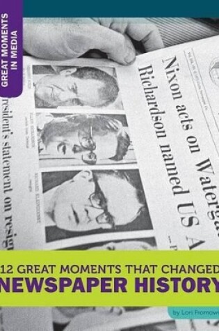 Cover of 12 Great Moments That Changed Newspaper History