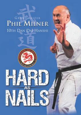 Book cover for Hard as Nails Grandmaster Phil Milner 10th Dan Hanshi