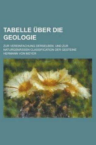 Cover of Tabelle Uber Die Geologie; Zur Vereinfachung Derselben, Und Zur Naturgemassen Classification Der Gesteine