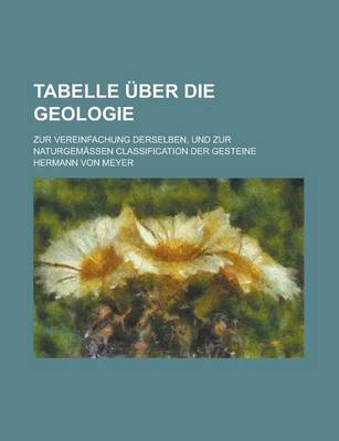 Book cover for Tabelle Uber Die Geologie; Zur Vereinfachung Derselben, Und Zur Naturgemassen Classification Der Gesteine