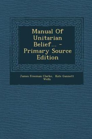 Cover of Manual of Unitarian Belief... - Primary Source Edition