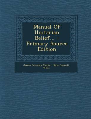 Book cover for Manual of Unitarian Belief... - Primary Source Edition