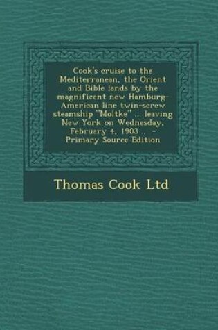 Cover of Cook's Cruise to the Mediterranean, the Orient and Bible Lands by the Magnificent New Hamburg-American Line Twin-Screw Steamship Moltke ... Leaving Ne