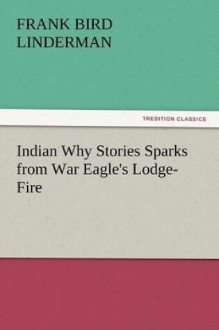 Cover of Indian Why Stories Sparks from War Eagle's Lodge-Fire