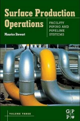 Cover of Surface Production Operations: Volume III: Facility Piping and Pipeline Systems