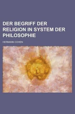 Cover of Der Begriff Der Religion in System Der Philosophie