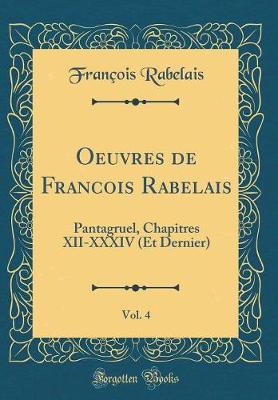 Book cover for Oeuvres de Francois Rabelais, Vol. 4: Pantagruel, Chapitres XII-XXXIV (Et Dernier) (Classic Reprint)