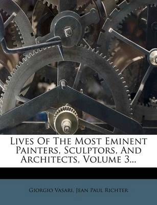 Book cover for Lives of the Most Eminent Painters, Sculptors, and Architects, Volume 3...