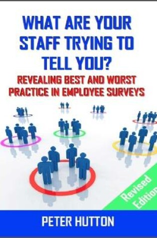 Cover of What Are Your Staff Trying to Tell You? - Revealing Best and Worst Practice in Employee Surveys - Revised Edition